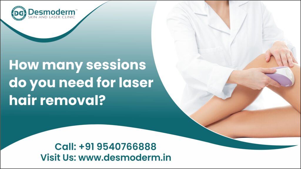 How Many Sessions Do You Need for Laser Hair Removal? Desmoderm